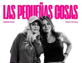 “Las pequeñas cosas” une a Miriam Cruz y Techy Fatule